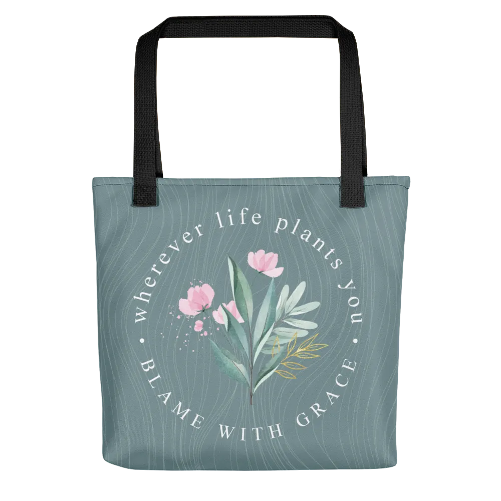 Wherever life plants you, blame with grace Tote bag